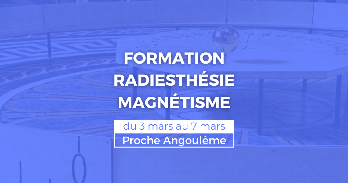 FORMATION RADIESTHÉSIE ET MAGNÉTISME ANGOULEME