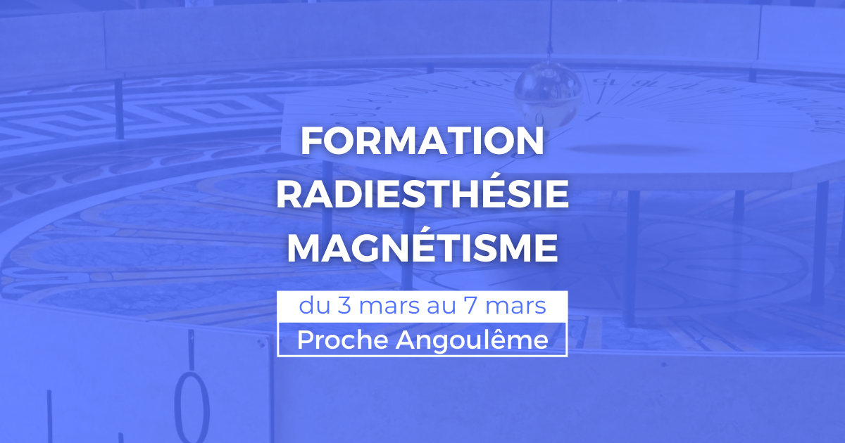 Formation radiesthésie et magnétisme du 3 mars au 7 mars, proche Angoulême