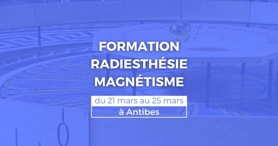 Formation radiesthésie et magnétisme du 21 au 25 mars à Antibes (06) 1 FORMATION RADIESTHÉSIE ET MAGNÉTISME 21 25 mars antibes