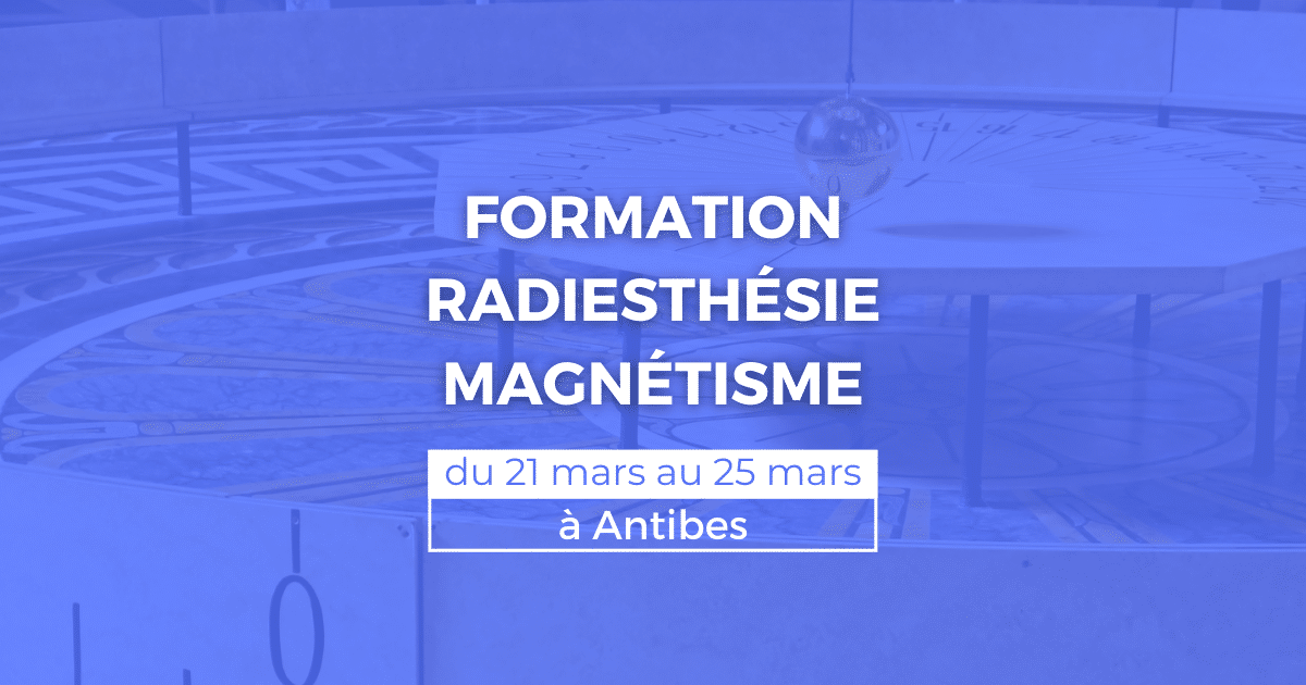 Formation radiesthésie et magnétisme du 21 au 25 mars à Antibes (06)