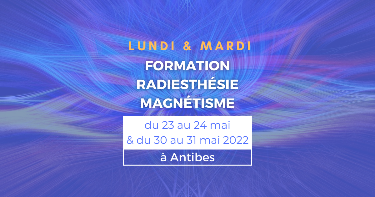 Formation radiesthésie et magnétisme du 23 au 24 mai et du 30 au 31 mai à Antibes (06)