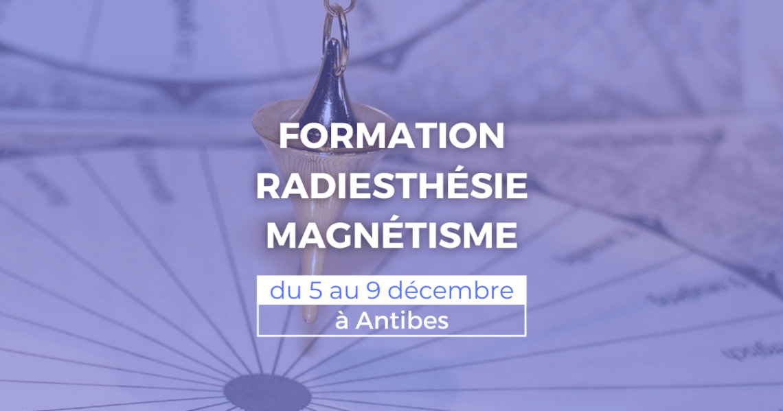 Formation radiesthésie et magnétisme du 5 au 9 décembre à Antibes 1 formation magnetisme radiesthesie antibes 06