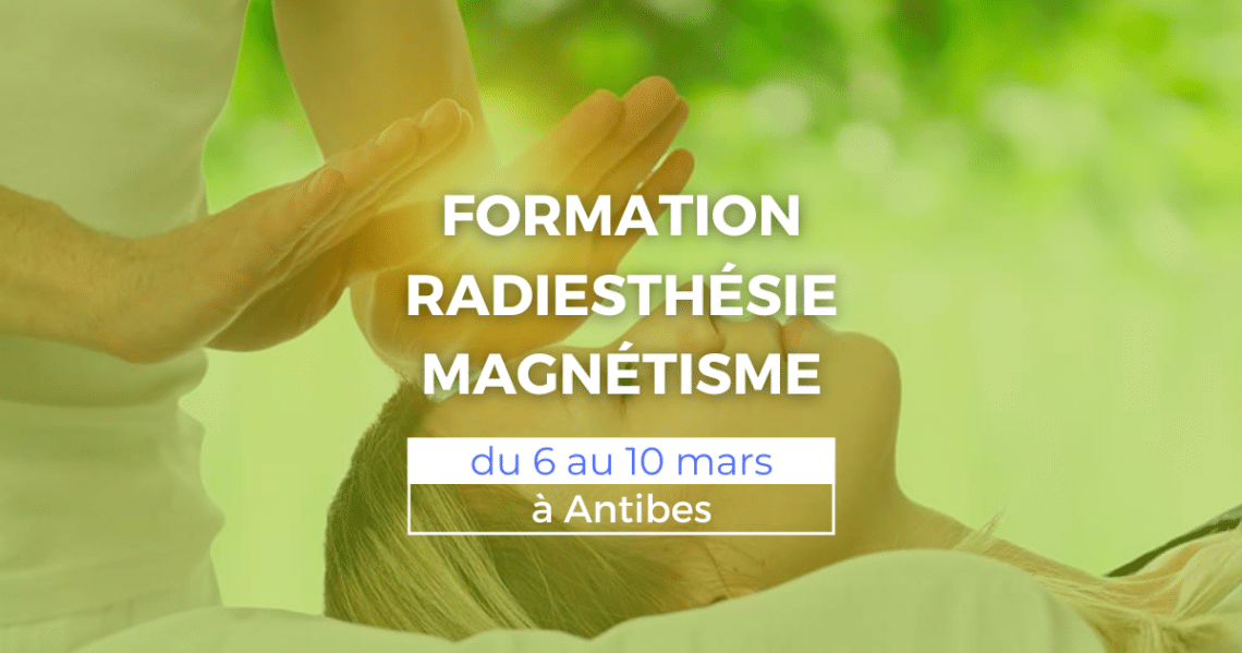 Formation radiesthésie et magnétisme du 6 au 10 mars à Antibes 1 FORMATION RADIESTHÉSIE ET MAGNÉTISME 6 10 mars