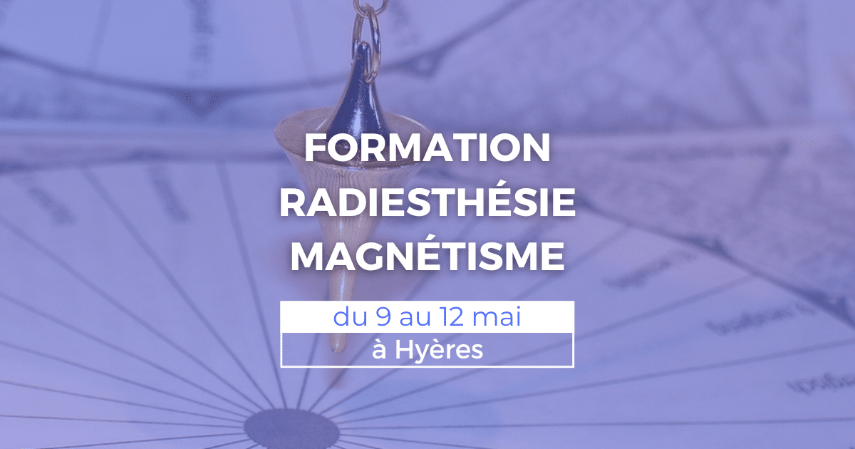 Formation radiesthésie et magnétisme du 9 au 12 mai à Hyères (83)