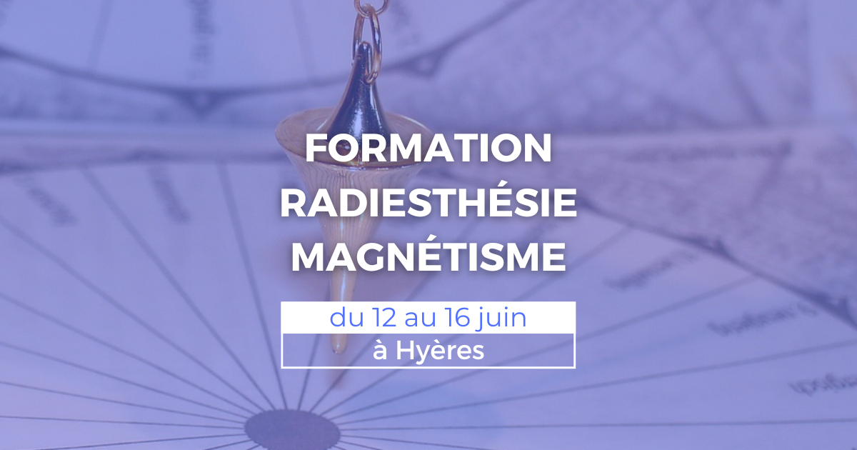 Formation radiesthésie et magnétisme du 12 au 16 juin à Hyères (83)