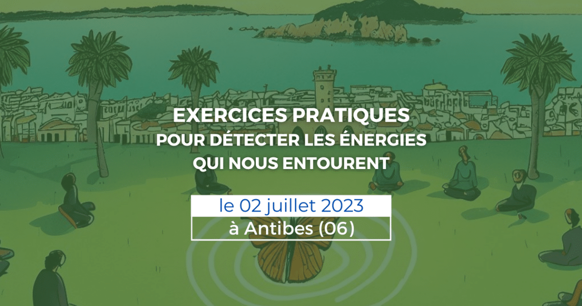 EXERCICES PRATIQUES POUR DÉTECTER LES ÉNERGIES QUI NOUS ENTOURENT