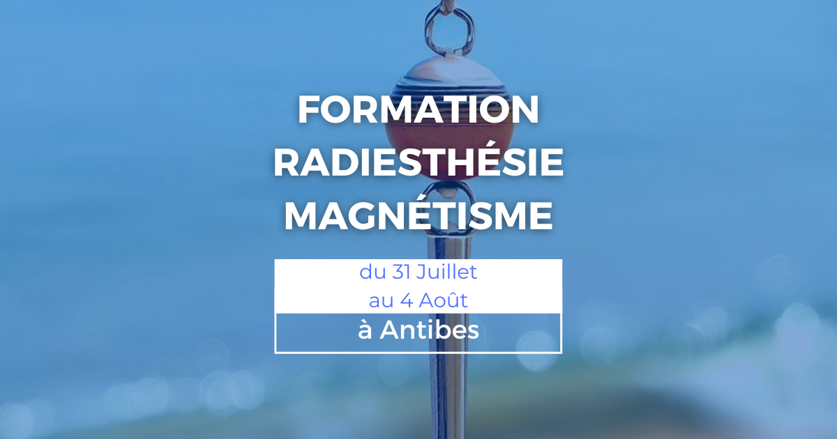 Formation radiesthésie et magnétisme du 31 juillet au 4 août à Antibes 2 Formation radiesthésie et magnétisme du 31 juillet au 4 août à Antibes