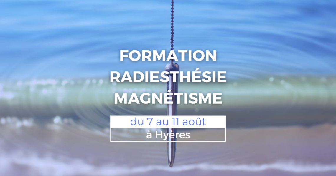 Formation radiesthésie et magnétisme du 7 au 11 août à Hyères 1 formation magnetisme radiesthesie hyeres