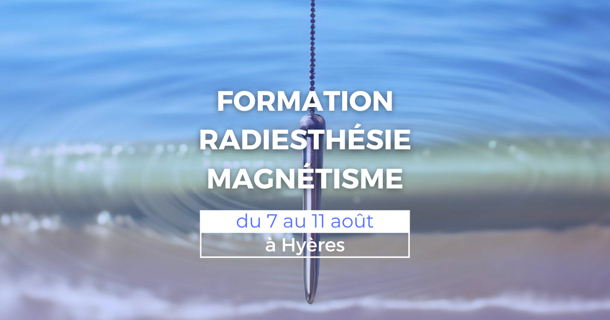 Formation radiesthésie et magnétisme du 7 au 11 août à Hyères 2 Formation radiesthésie et magnétisme du 7 au 11 août à Hyères