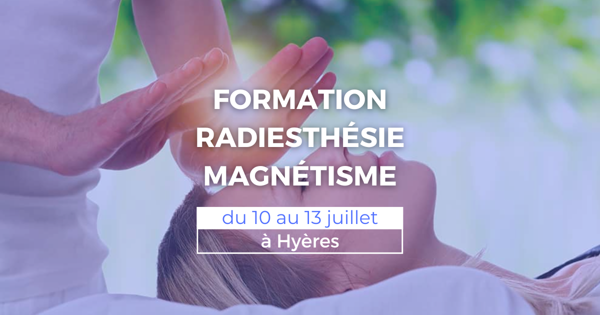 Formation radiesthésie et magnétisme du 10 au 13 juillet à Hyères